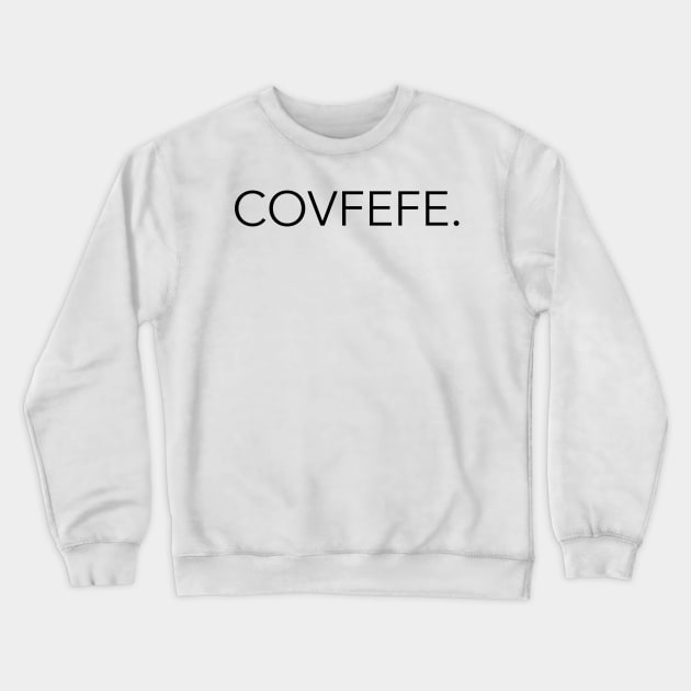 Covfefe T-Shirt Crewneck Sweatshirt by hipstuff